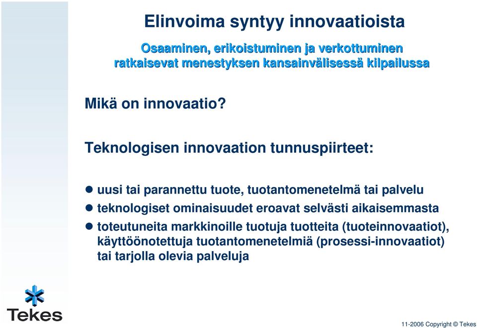 Teknologisen innovaation tunnuspiirteet: uusi tai parannettu tuote, tuotantomenetelmä tai palvelu teknologiset