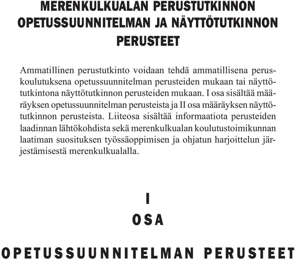 I osa sisältää määräyksen opetussuunnitelman perusteista ja II osa määräyksen näyttötutkinnon perusteista.