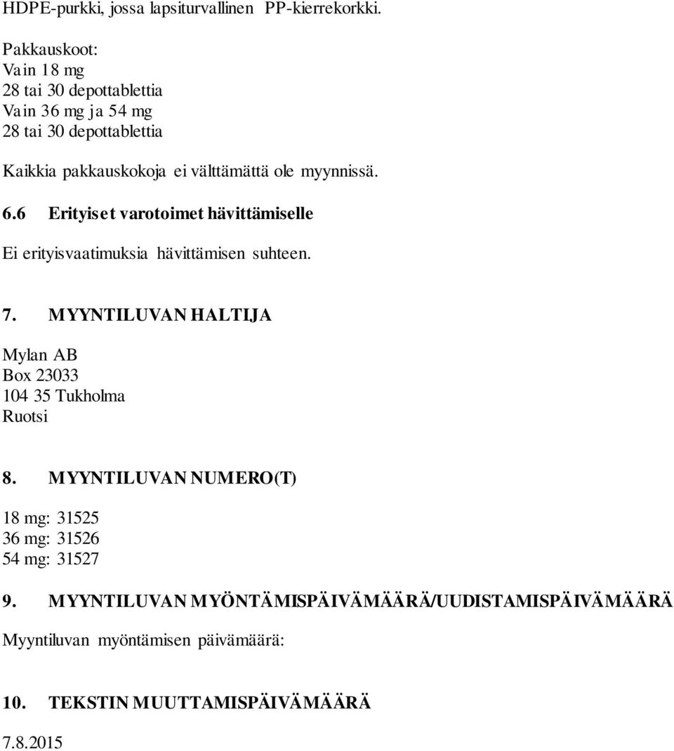 myynnissä. 6.6 Erityiset varotoimet hävittämiselle Ei erityisvaatimuksia hävittämisen suhteen. 7.