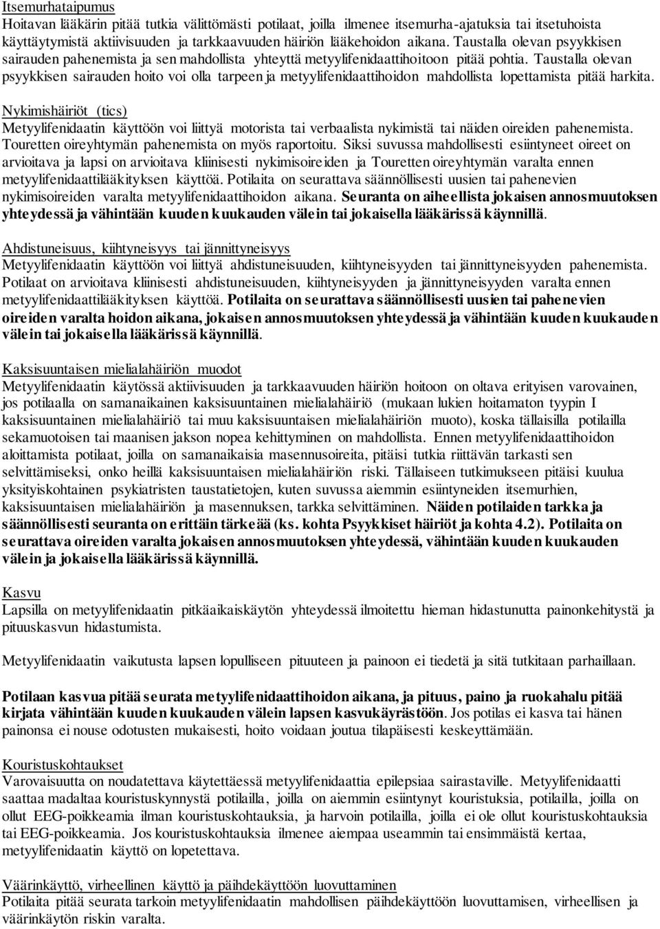Taustalla olevan psyykkisen sairauden hoito voi olla tarpeen ja metyylifenidaattihoidon mahdollista lopettamista pitää harkita.