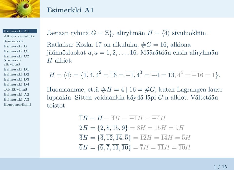 Määrätään ensin n H alkiot: H = 4 = {1, 4, 4 2 = 16 = 1, 4 3 = 4 = 13, 4 4 = 16 = 1}.