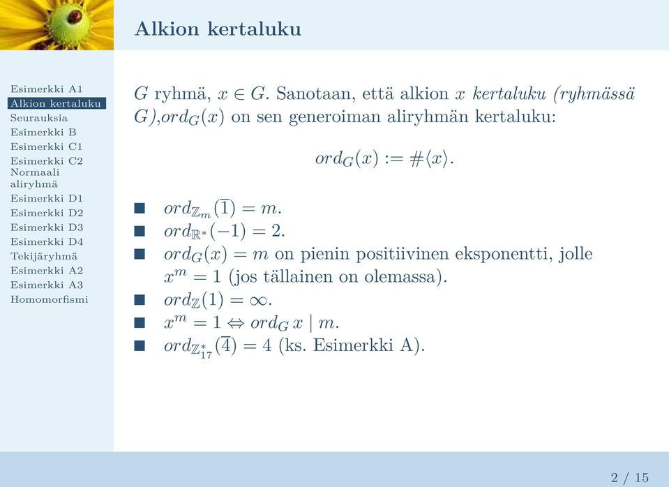 kertaluku: ord G x := # x. ord Zm 1 = m. ord R 1 = 2.