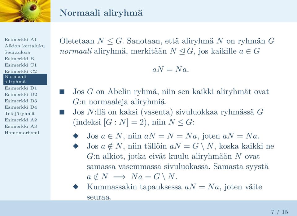 Jos N:llä on kaksi vasenta sivuluokkaa ryhmässä G indeksi [G : N] = 2, niin N G: Jos a N, niin an = N = Na, joten an = Na.