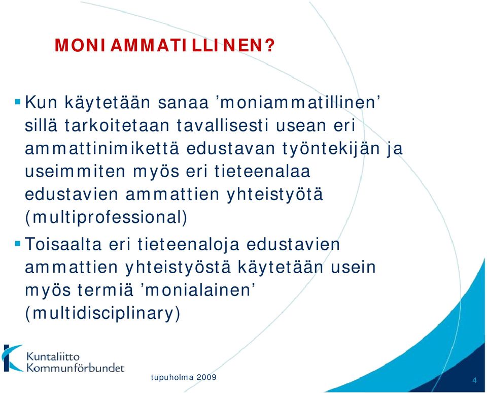 ammattinimikettä edustavan työntekijän ja useimmiten myös eri tieteenalaa edustavien