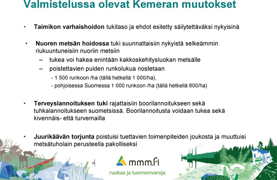 hetkellä 1 000/ha), - pohjoisessa Suomessa 1 000 runkoon /ha (tällä hetkellä 800/ha) Terveyslannoituksen tuki rajattaisiin boorilannoitukseen sekä tuhkalannoitukseen