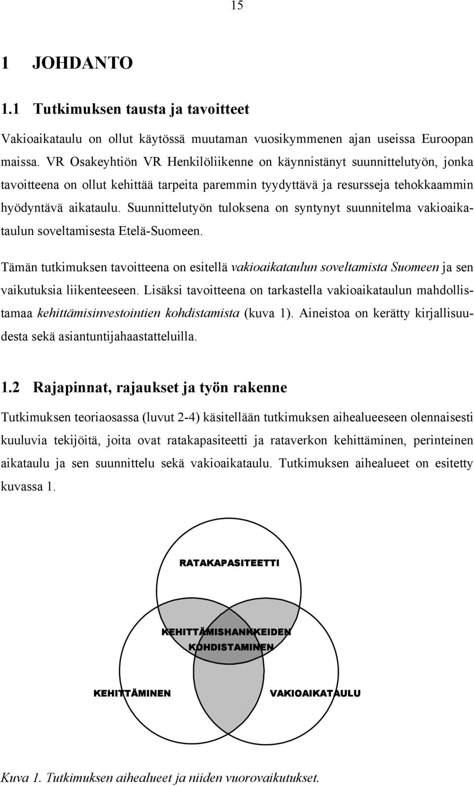 Suunnittelutyön tuloksena on syntynyt suunnitelma vakioaikataulun soveltamisesta Etelä-Suomeen.