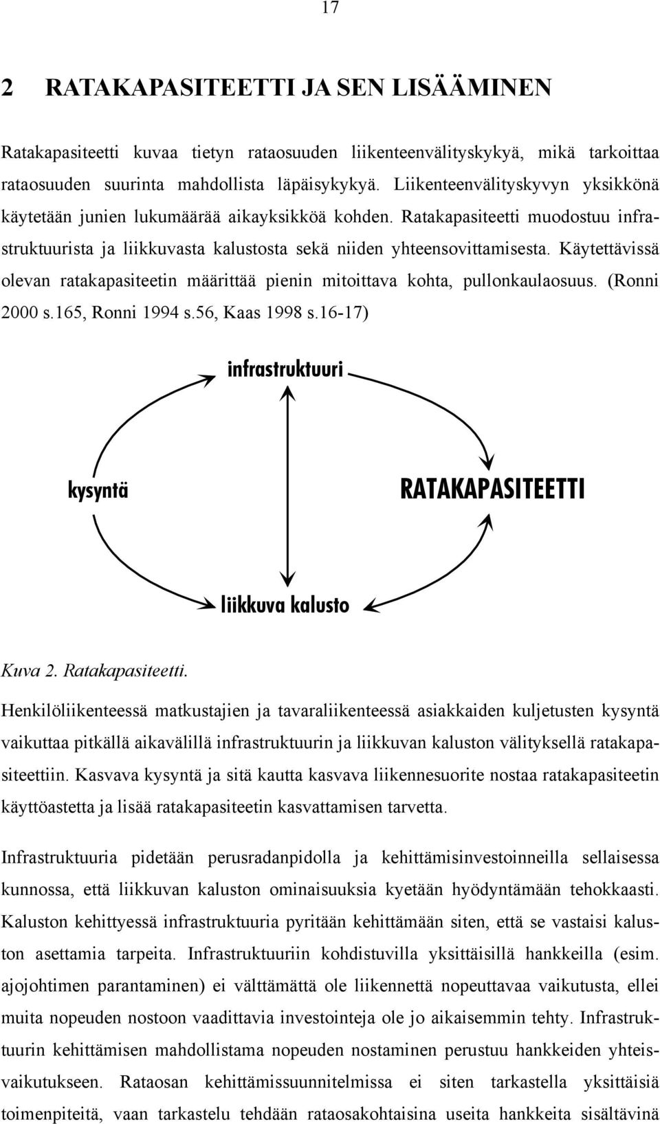 Käytettävissä olevan ratakapasiteetin määrittää pienin mitoittava kohta, pullonkaulaosuus. (Ronni 2000 s.165, Ronni 1994 s.56, Kaas 1998 s.