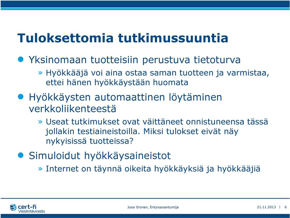 ovat väittäneet onnistuneensa tässä jollakin testiaineistoilla. Miksi tulokset eivät näy nykyisissä tuotteissa?