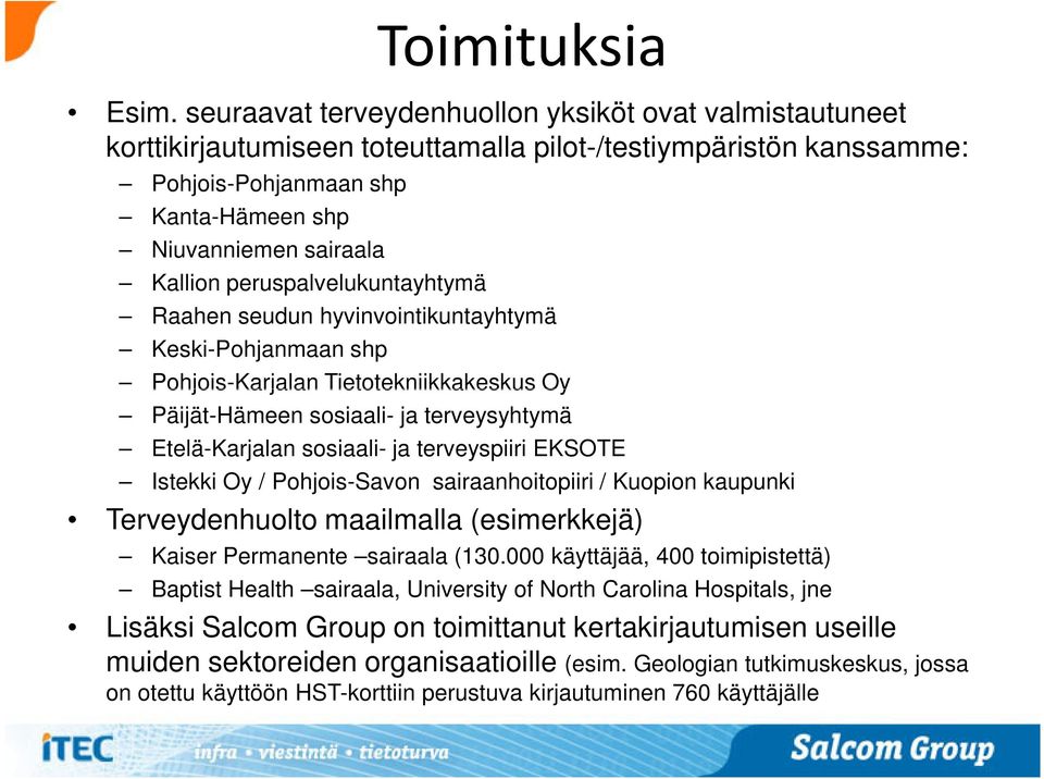 sosiaali- ja terveyspiiri EKSOTE Istekki Oy / Pohjois-Savon sairaanhoitopiiri / Kuopion kaupunki Terveydenhuolto maailmalla (esimerkkejä) Kaiser Permanente sairaala (130.