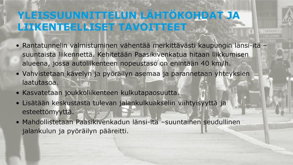 Vahvistetaan kävelyn ja pyöräilyn asemaa ja parannetaan yhteyksien laatutasoa. Kasvatetaan joukkoliikenteen kulkutapaosuutta.