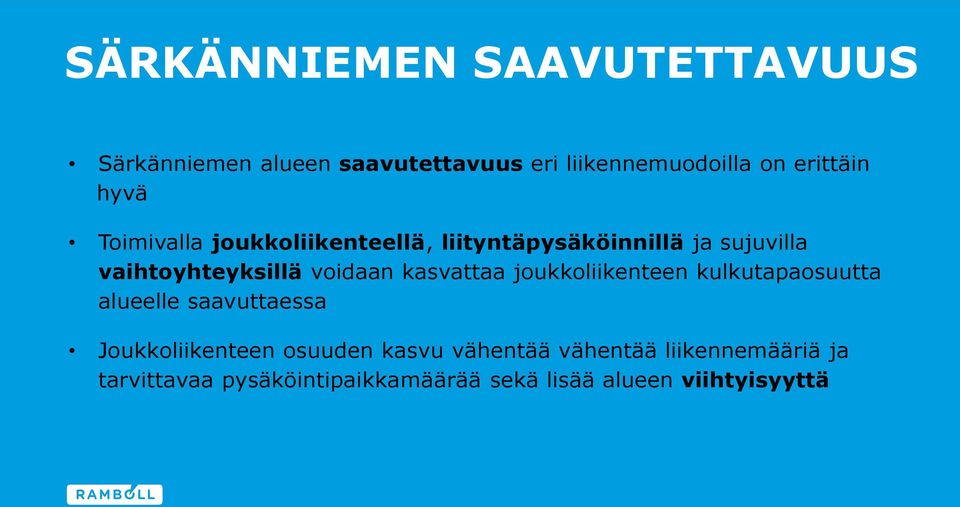 kasvattaa joukkoliikenteen kulkutapaosuutta alueelle saavuttaessa Joukkoliikenteen osuuden kasvu