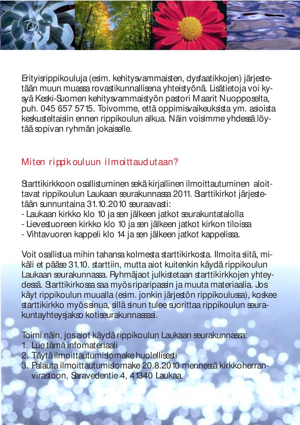 Näin voisimme yhdessä löytää sopivan ryhmän jokaiselle. Miten rippikouluun ilmoittaudutaan?