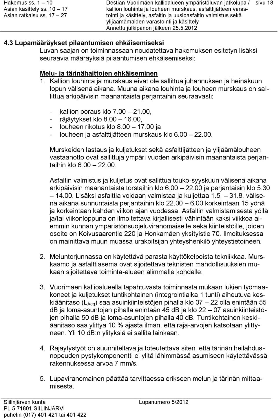 ehkäiseminen 1. Kallion louhinta ja murskaus eivät ole sallittua juhannuksen ja heinäkuun lopun välisenä aikana.