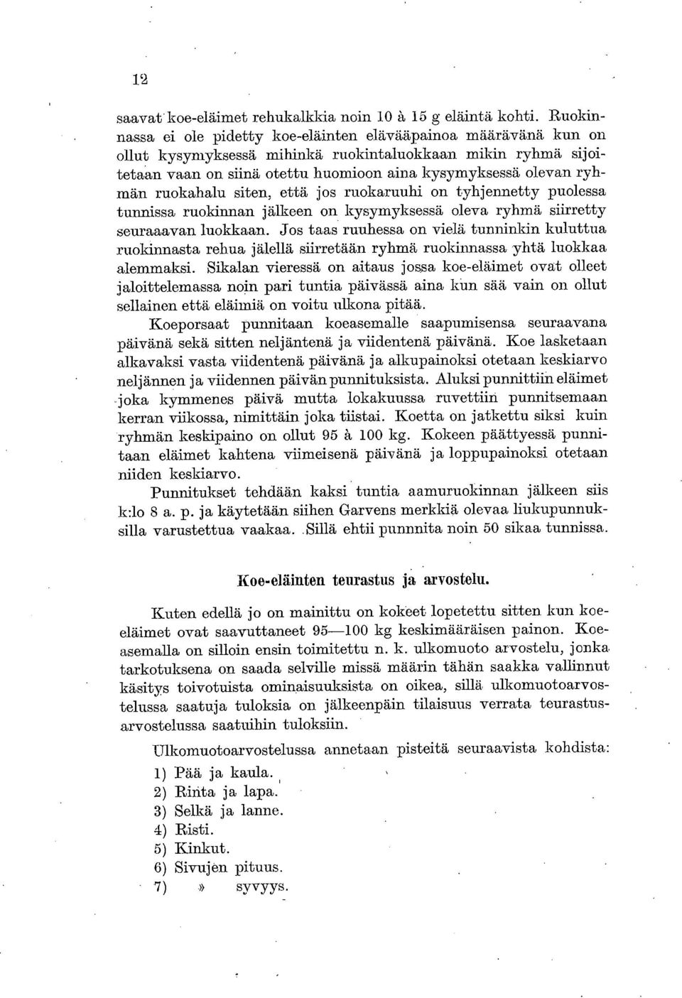 ruokahalu siten, että jos ruokaruuhi on tyhjennetty puolessa tunnissa ruokinnan jälkeen on kysymyksessä oleva ryhmä siirretty seuraaavan luokkaan.