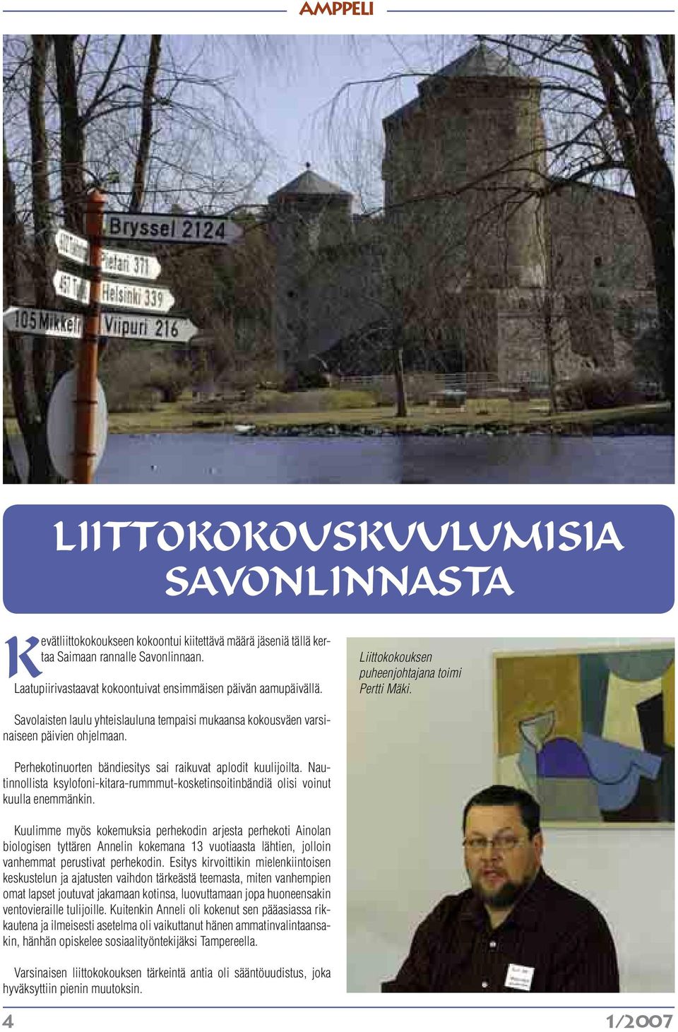 Savolaisten laulu yhteislauluna tempaisi mukaansa kokousväen varsinaiseen päivien ohjelmaan. Perhekotinuorten bändiesitys sai raikuvat aplodit kuulijoilta.