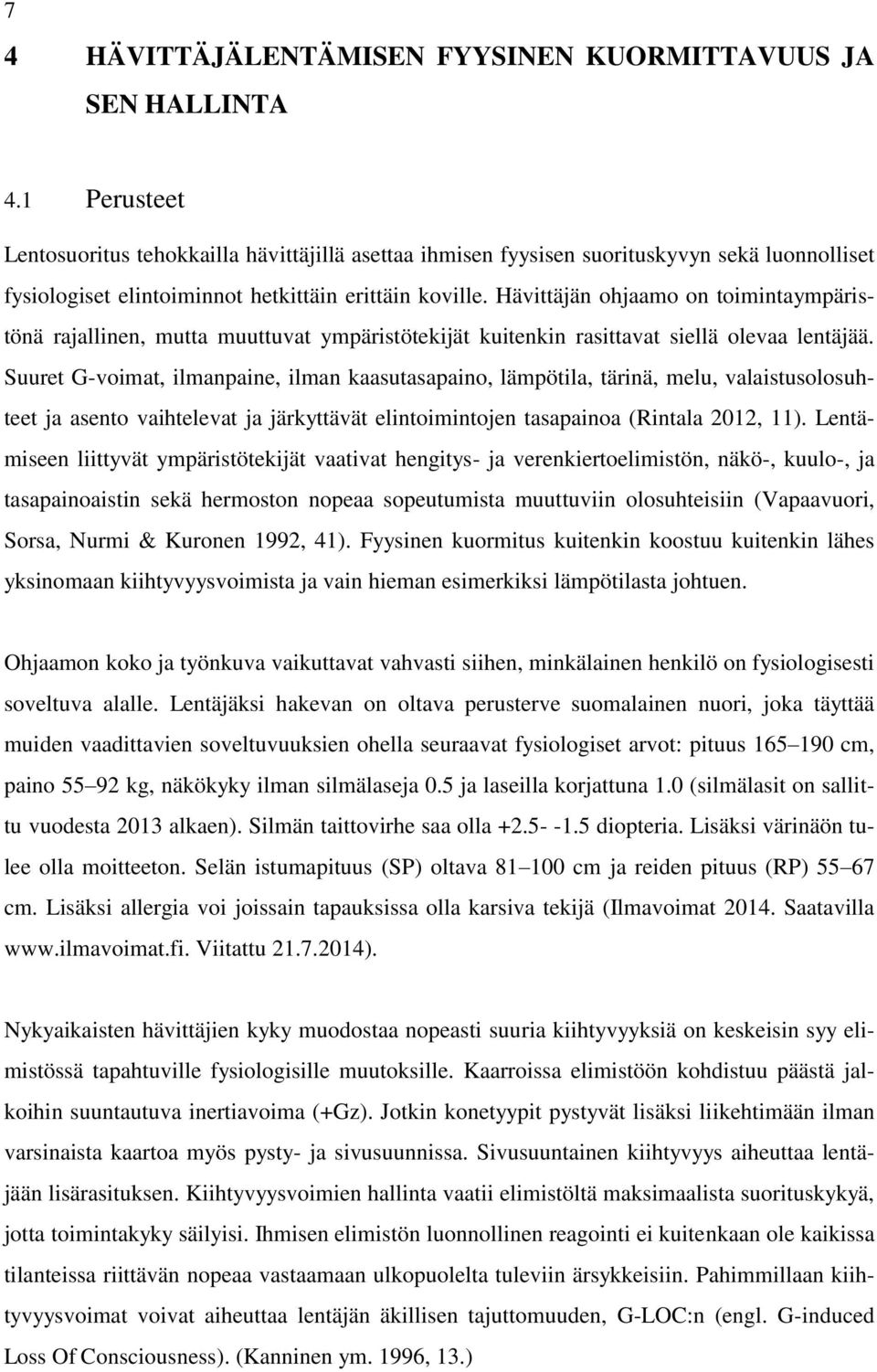 Hävittäjän ohjaamo on toimintaympäristönä rajallinen, mutta muuttuvat ympäristötekijät kuitenkin rasittavat siellä olevaa lentäjää.