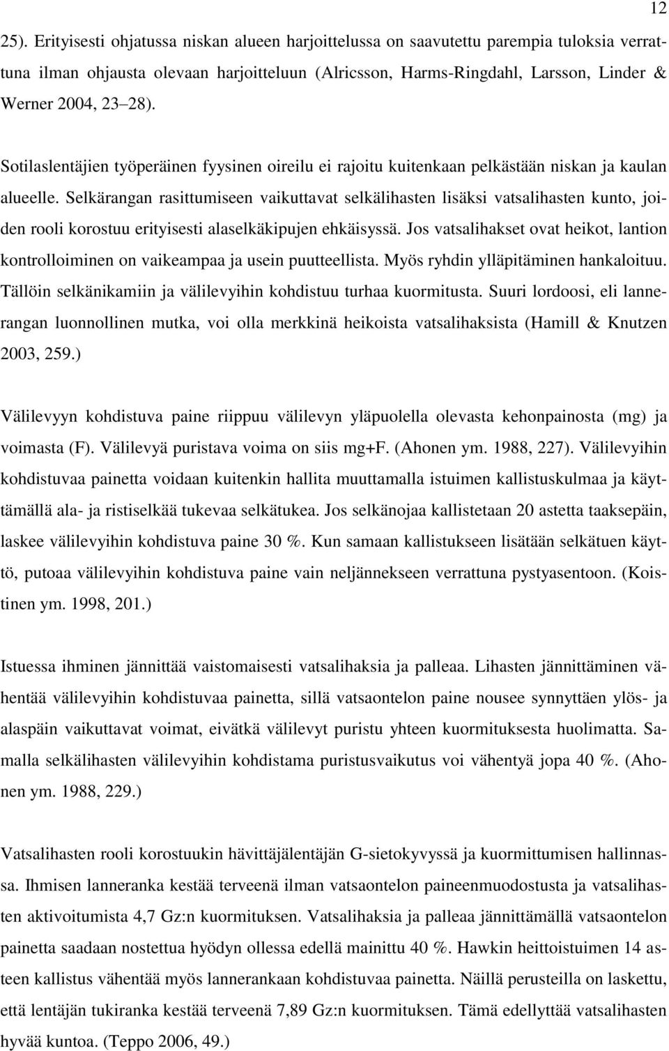 Sotilaslentäjien työperäinen fyysinen oireilu ei rajoitu kuitenkaan pelkästään niskan ja kaulan alueelle.