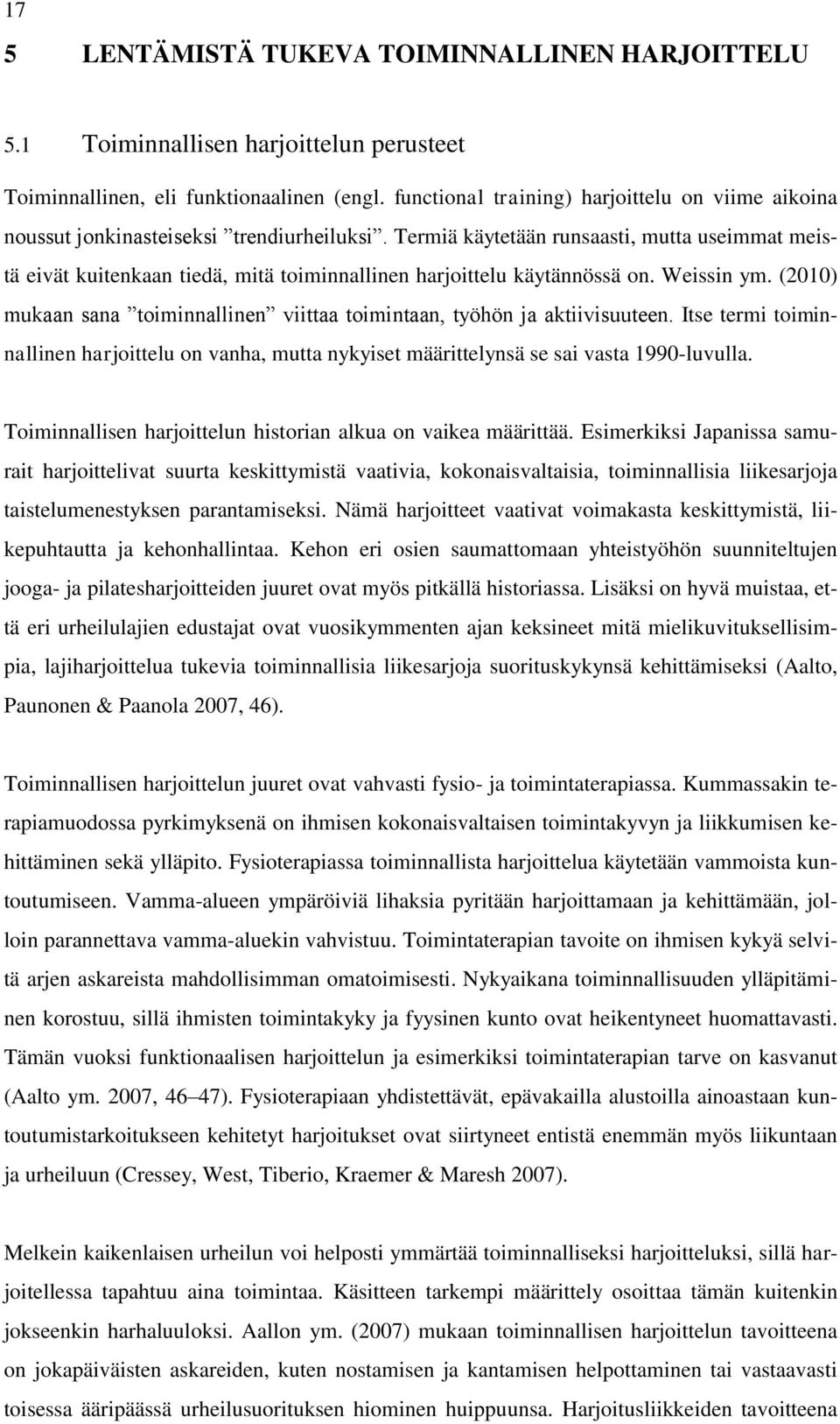 Termiä käytetään runsaasti, mutta useimmat meistä eivät kuitenkaan tiedä, mitä toiminnallinen harjoittelu käytännössä on. Weissin ym.