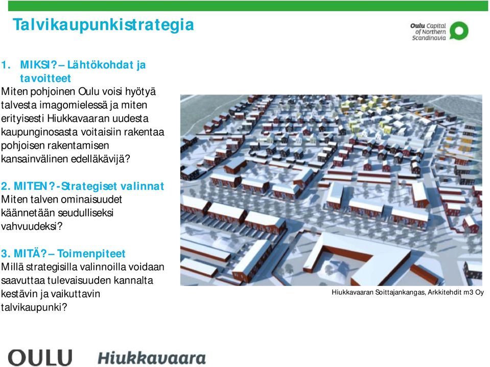 kaupunginosasta voitaisiin rakentaa pohjoisen rakentamisen kansainvälinen edelläkävijä? 2. MITEN?