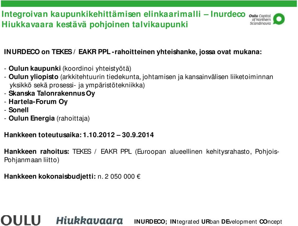 ja ympäristötekniikka) - Skanska Talonrakennus Oy - Hartela-Forum Oy - Sonell - Oulun Energia (rahoittaja) Hankkeen toteutusaika: 1.10.2012 30.9.
