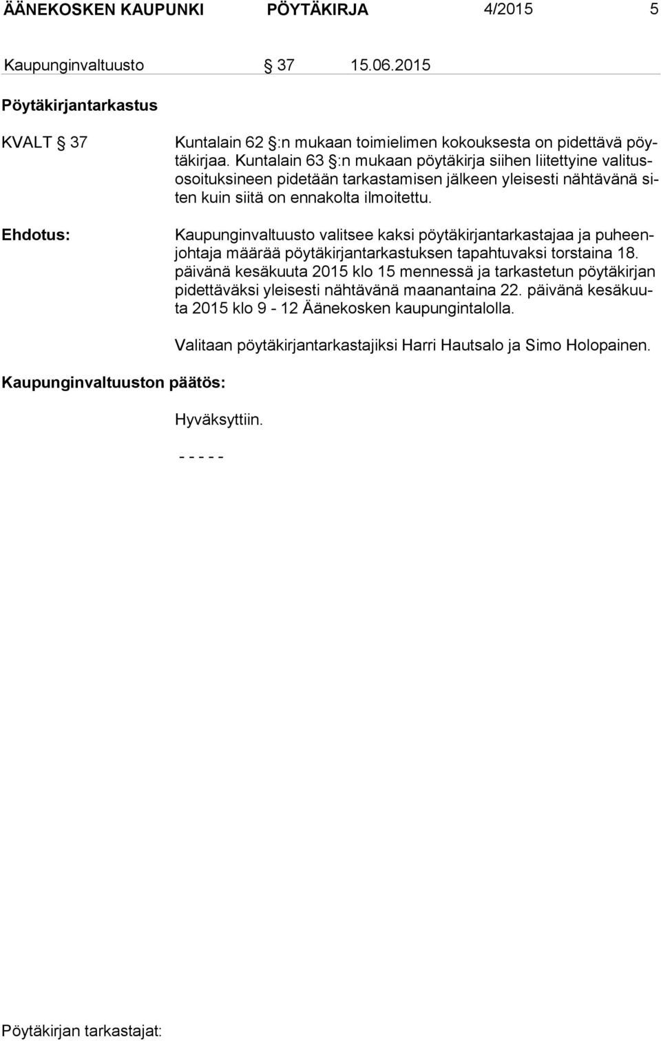 Kaupunginvaltuusto valitsee kaksi pöytäkirjantarkastajaa ja puheenjohtaja määrää pöytäkirjantarkastuksen tapahtuvaksi torstaina 18.