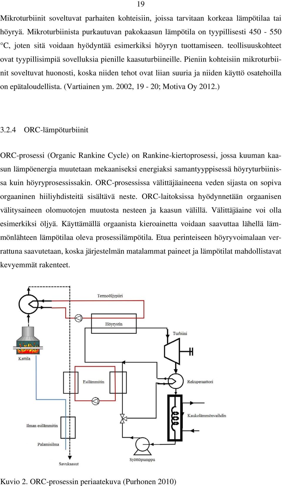 teollisuuskohteet ovat tyypillisimpiä sovelluksia pienille kaasuturbiineille.