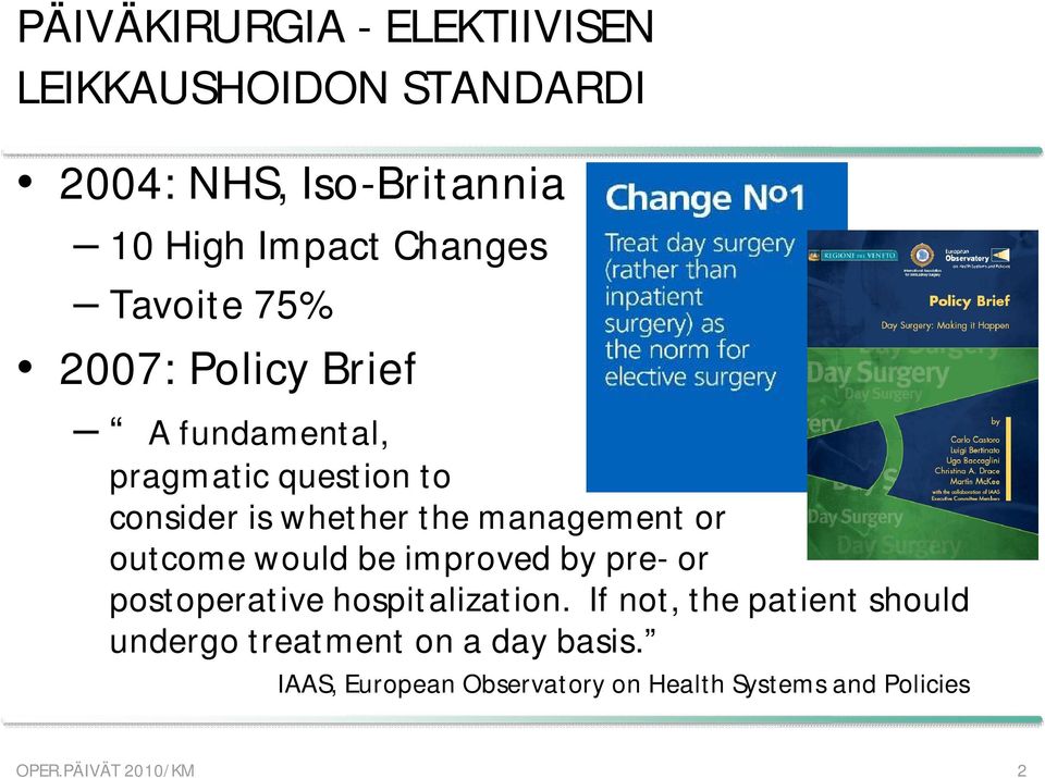 or outcome would be improved by pre- or postoperative hospitalization.