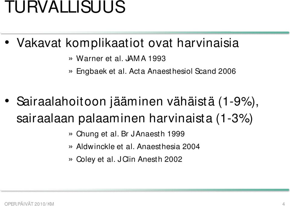 Acta Anaesthesiol Scand 2006 Sairaalahoitoon jääminen vähäistä (1-9%), sairaalaan