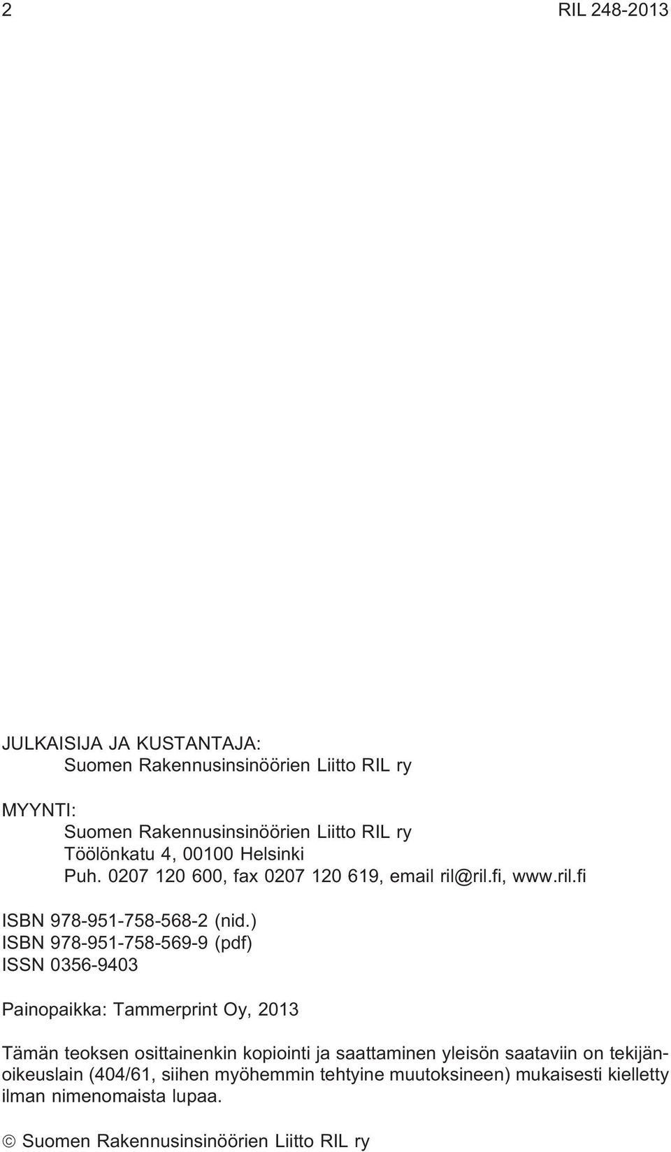) ISBN 978-951-758-569-9 (pdf) ISSN 0356-9403 Painopaikka: Tammerprint Oy, 2013 Tämän teoksen osittainenkin kopiointi ja saattaminen yleisön