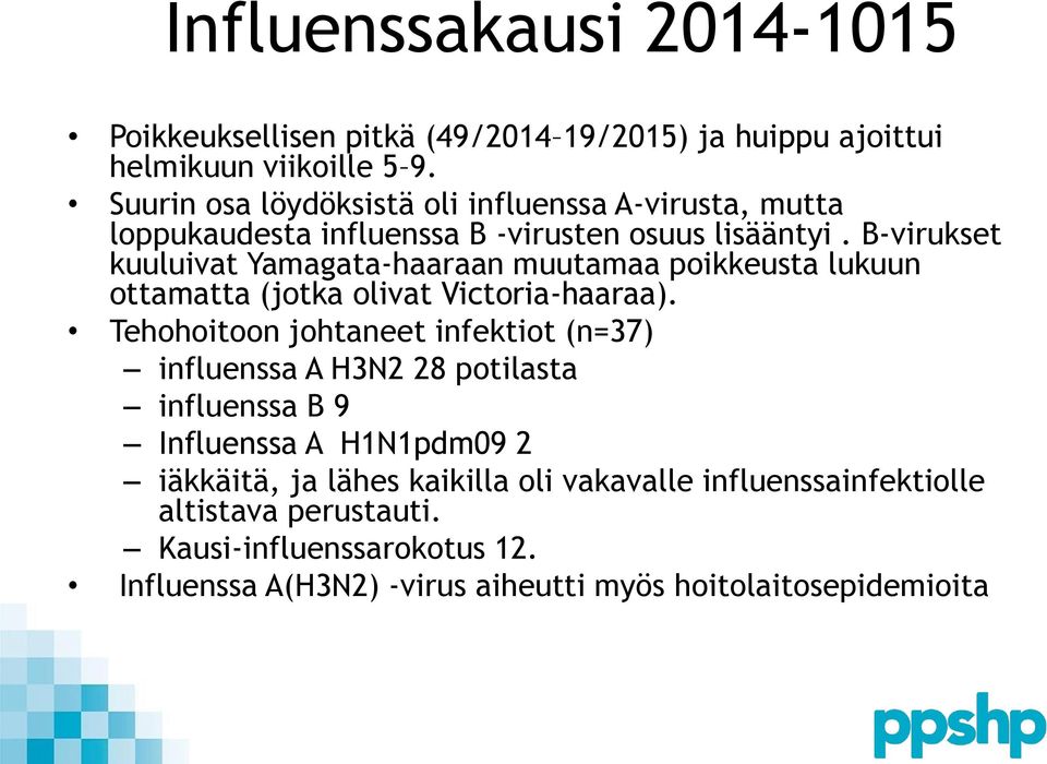 B-virukset kuuluivat Yamagata-haaraan muutamaa poikkeusta lukuun ottamatta (jotka olivat Victoria-haaraa).