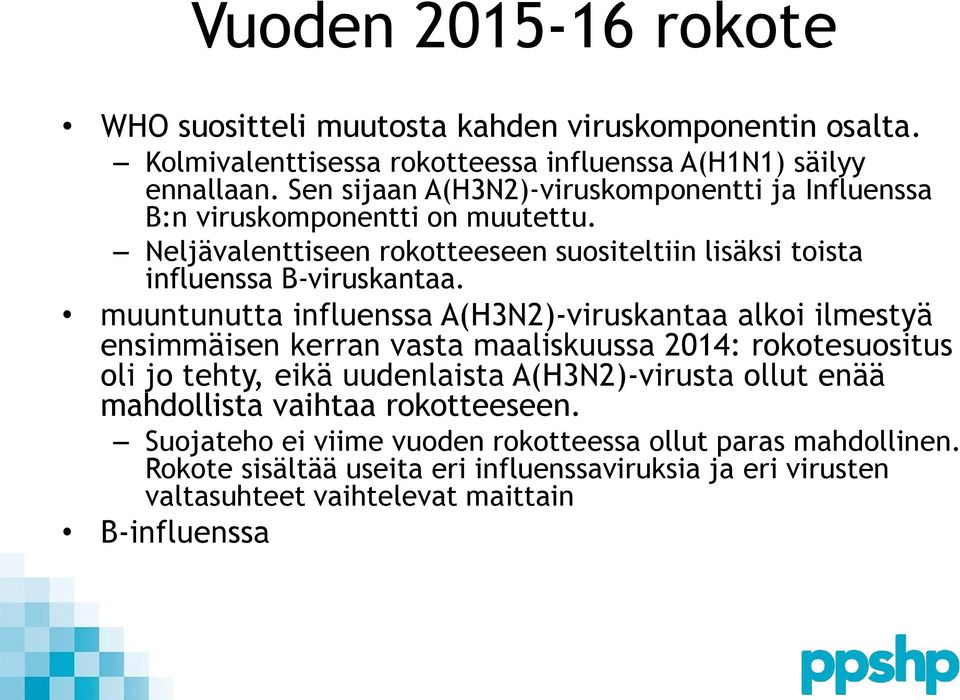 muuntunutta influenssa A(H3N2)-viruskantaa alkoi ilmestyä ensimmäisen kerran vasta maaliskuussa 2014: rokotesuositus oli jo tehty, eikä uudenlaista A(H3N2)-virusta ollut