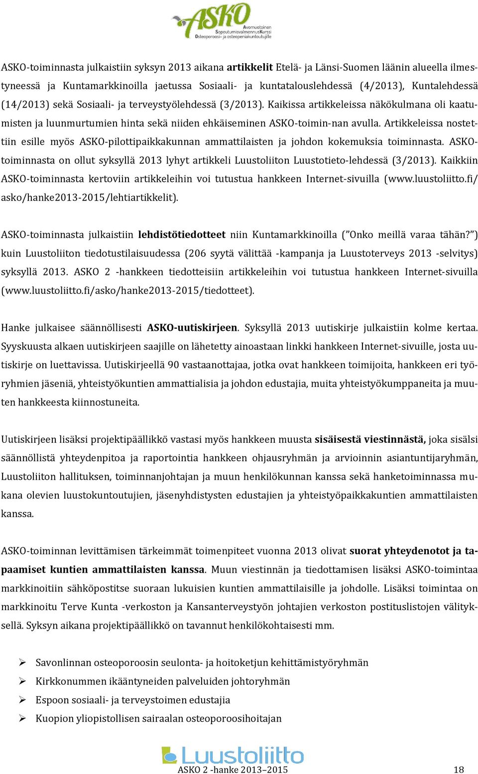 Artikkeleissa nostettiin esille myös ASKO-pilottipaikkakunnan ammattilaisten ja johdon kokemuksia toiminnasta.