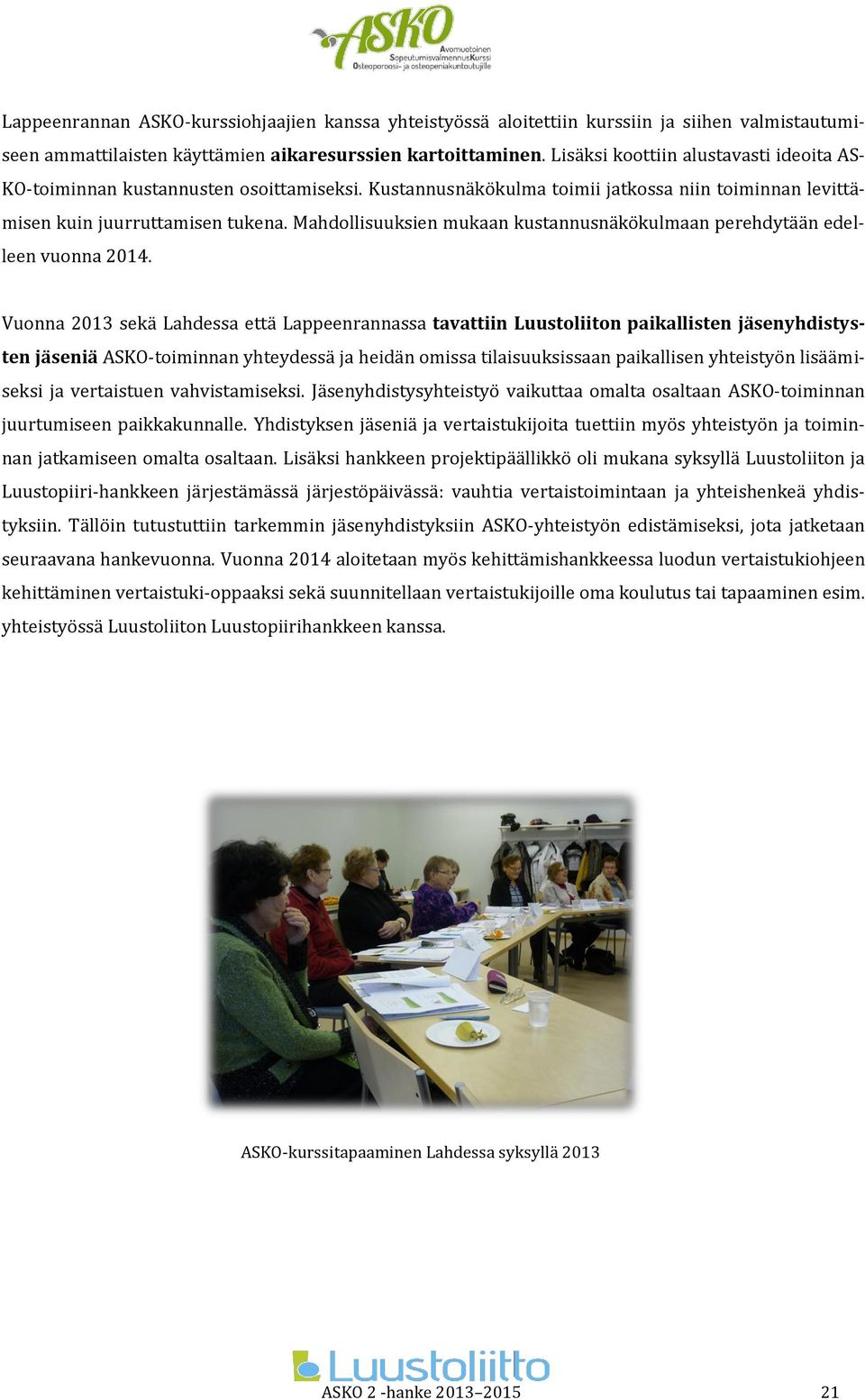 Mahdollisuuksien mukaan kustannusnäkökulmaan perehdytään edelleen vuonna 2014.