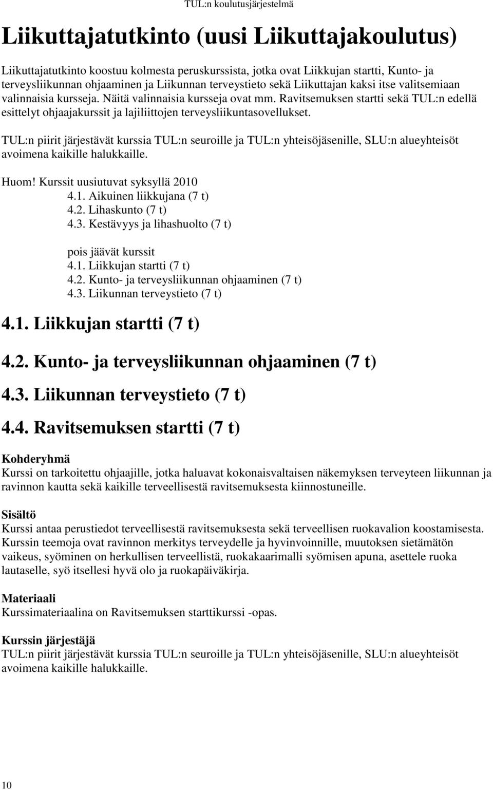Ravitsemuksen startti sekä TUL:n edellä esittelyt ohjaajakurssit ja lajiliittojen terveysliikuntasovellukset.