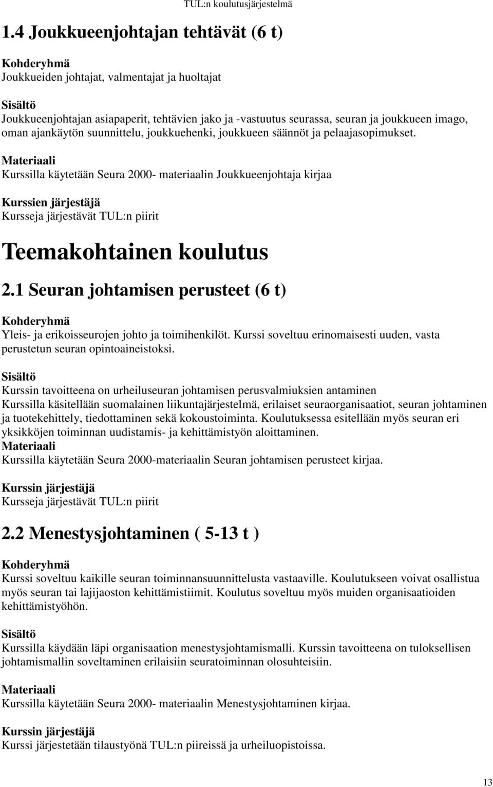 suunnittelu, joukkuehenki, joukkueen säännöt ja pelaajasopimukset.