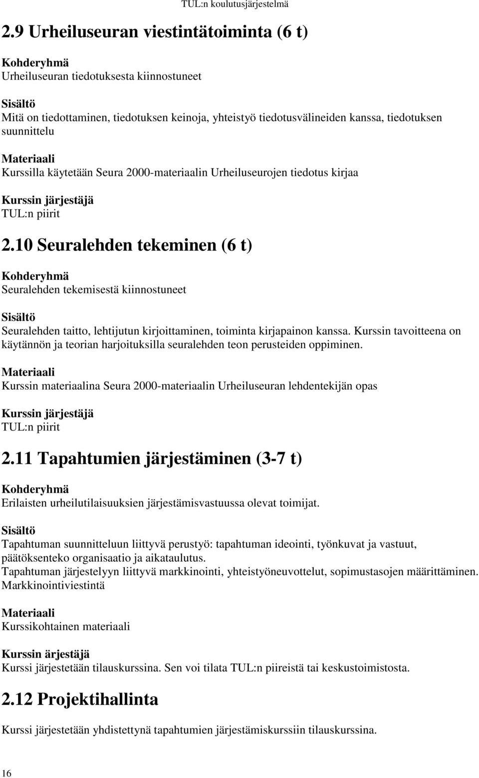 käytetään Seura 2000-materiaalin Urheiluseurojen tiedotus kirjaa TUL:n piirit 2.