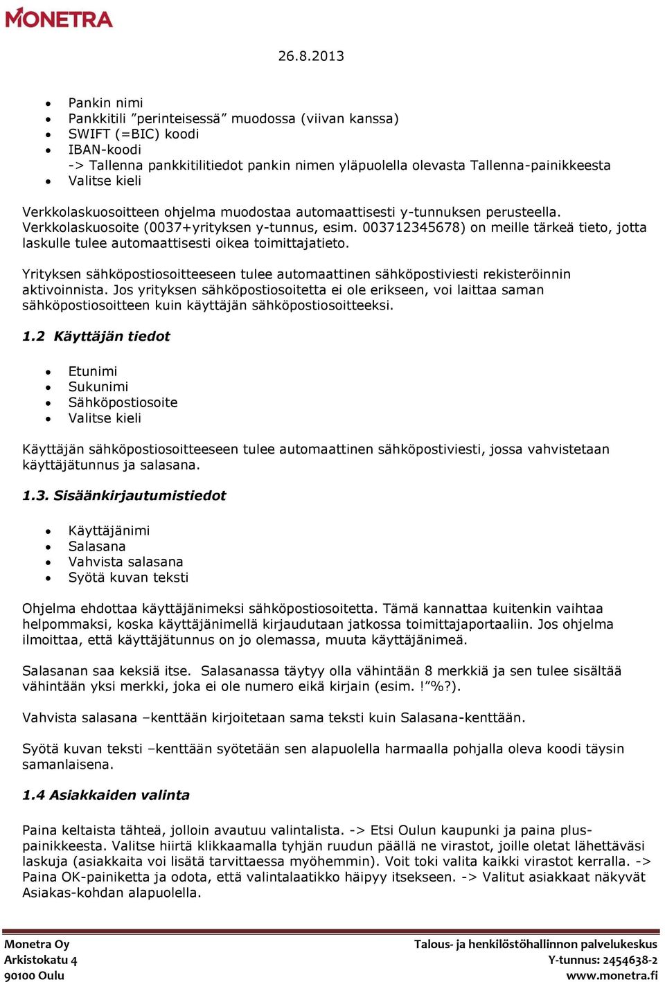 003712345678) on meille tärkeä tieto, jotta laskulle tulee automaattisesti oikea toimittajatieto. Yrityksen sähköpostiosoitteeseen tulee automaattinen sähköpostiviesti rekisteröinnin aktivoinnista.