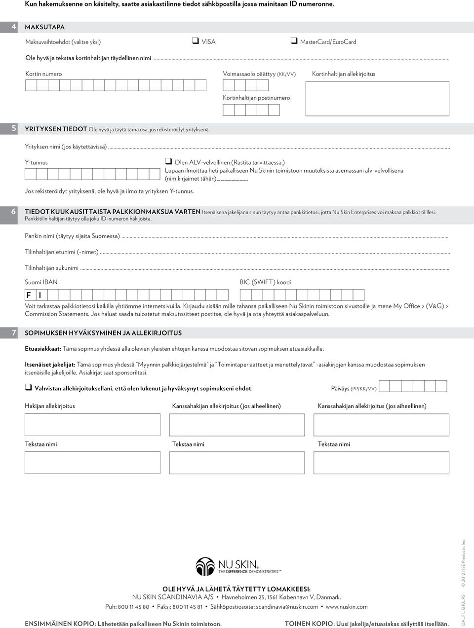 .. Kortin numero Voimassaolo päättyy (KK/VV) Kortinhaltijan allekirjoitus Kortinhaltijan postinumero 5 YRITYKSEN TIEDOT Ole hyvä ja täytä tämä osa, jos rekisteröidyt yrityksenä.