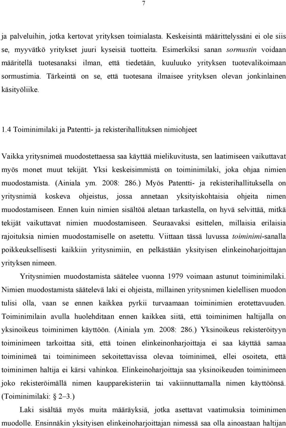 Tärkeintä on se, että tuotesana ilmaisee yrityksen olevan jonkinlainen käsityöliike. 1.
