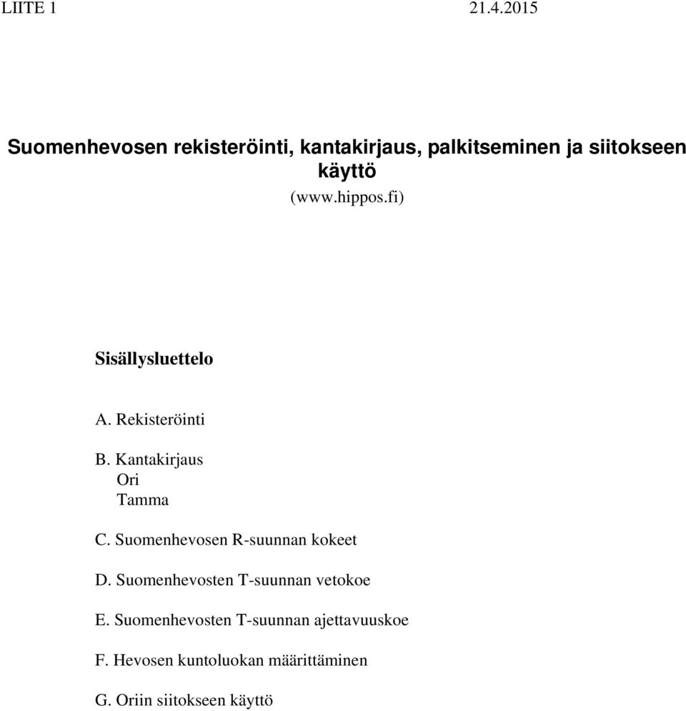 (www.hippos.fi) Sisällysluettelo A. Rekisteröinti B. Kantakirjaus Ori Tamma C.