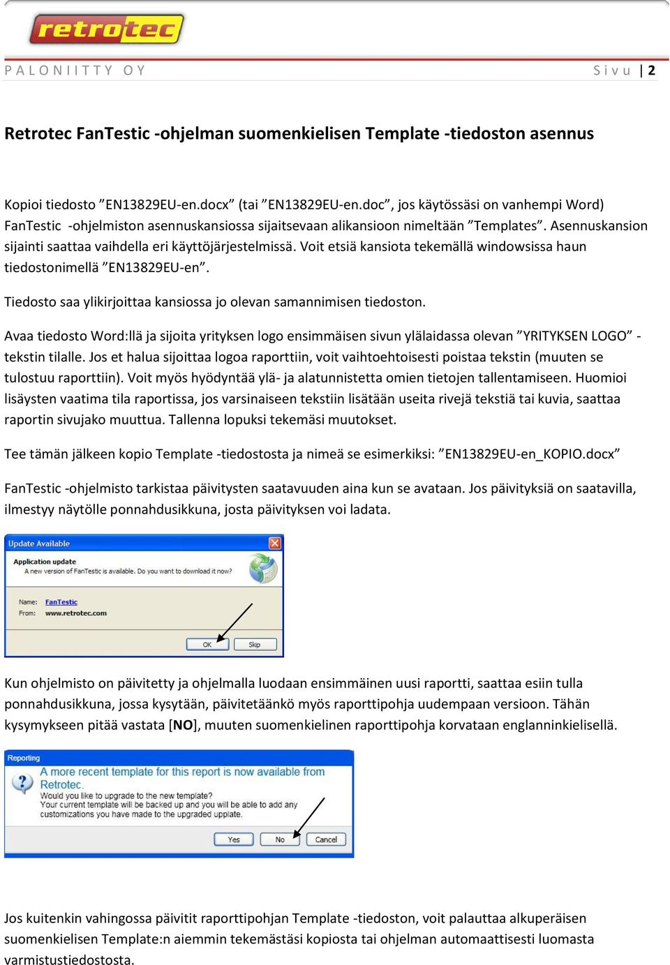Voit etsiä kansiota tekemällä windowsissa haun tiedostonimellä EN13829EU-en. Tiedosto saa ylikirjoittaa kansiossa jo olevan samannimisen tiedoston.