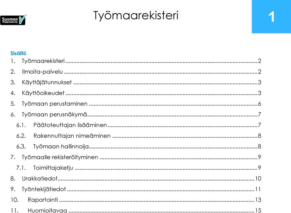 .. 7 6.2. Rakennuttajan nimeäminen... 8 6.3. Työmaan hallinnoija... 8 7. Työmaalle rekisteröityminen... 9 7.