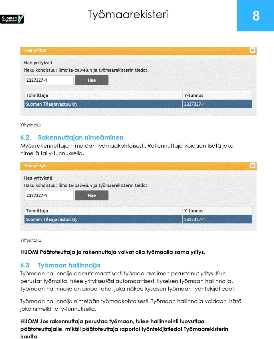 Kun perustat työmaita, tulee yrityksestäsi automaattisesti kyseisen työmaan hallinnoija. Työmaan hallinnoija on ainoa taho, joka näkee kyseisen työmaan työntekijätiedot.