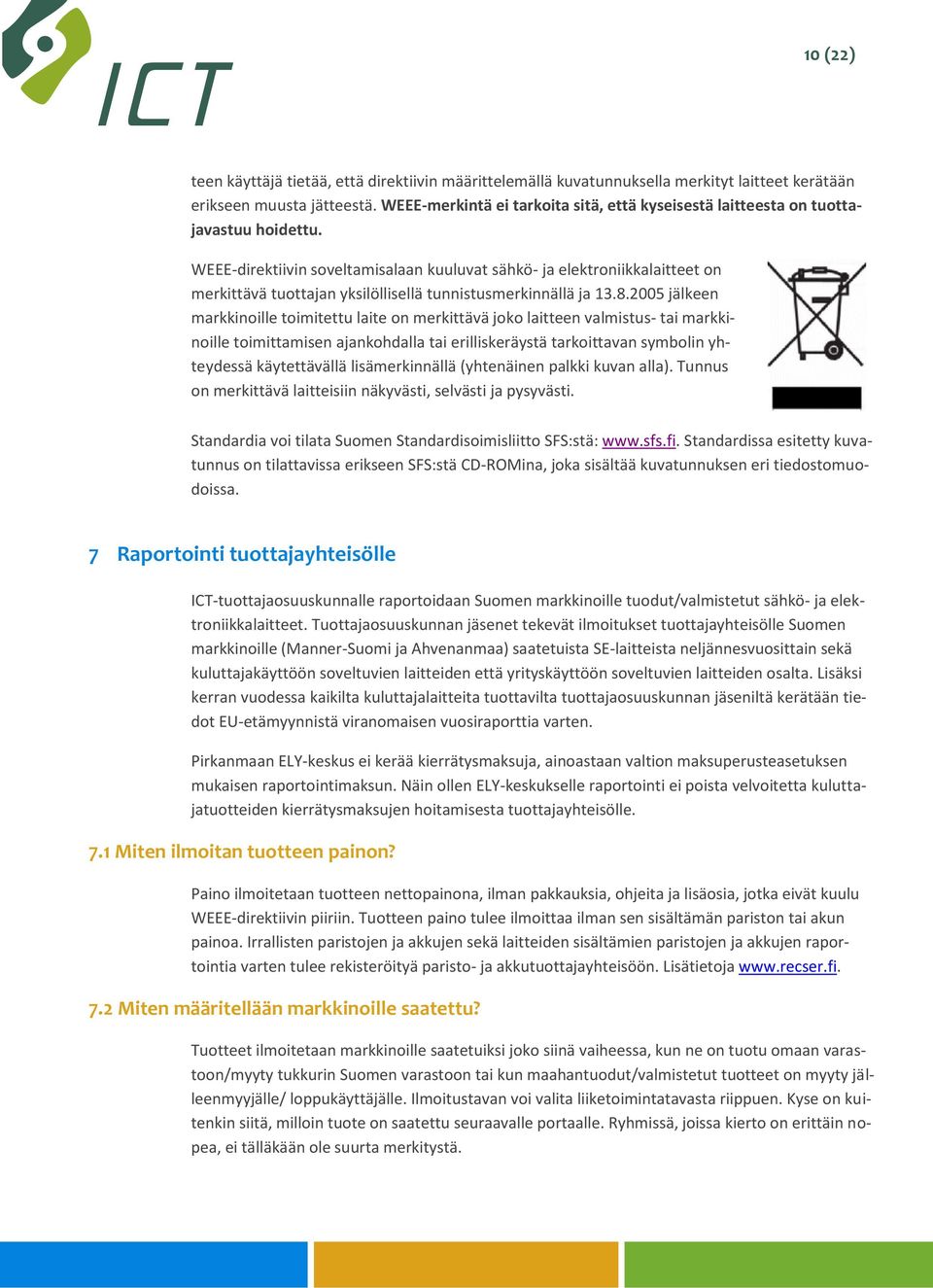 WEEE-direktiivin soveltamisalaan kuuluvat sähkö- ja elektroniikkalaitteet on merkittävä tuottajan yksilöllisellä tunnistusmerkinnällä ja 13.8.