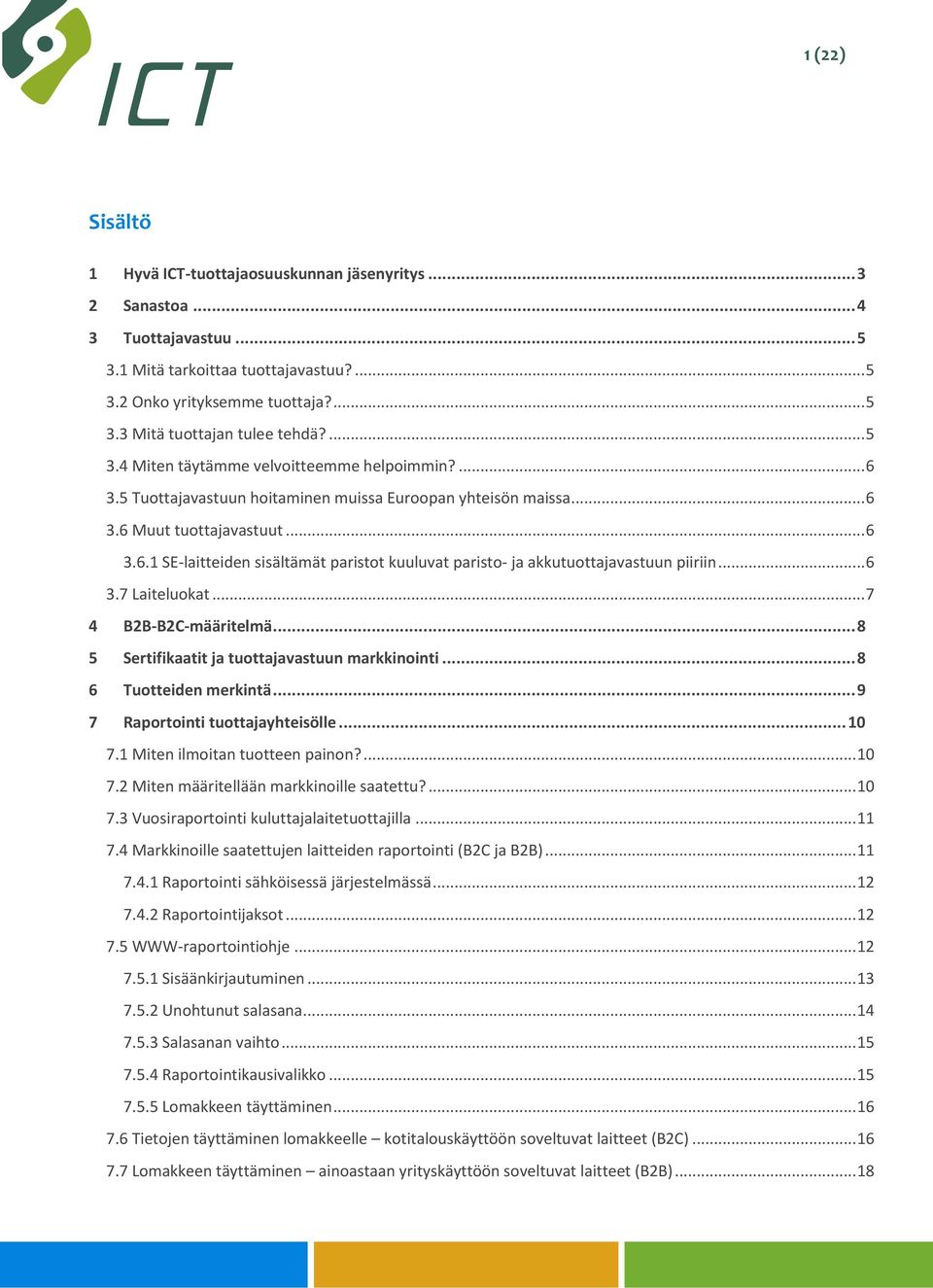 .. 6 3.7 Laiteluokat... 7 4 B2B-B2C-määritelmä... 8 5 Sertifikaatit ja tuottajavastuun markkinointi... 8 6 Tuotteiden merkintä... 9 7 Raportointi tuottajayhteisölle... 10 7.