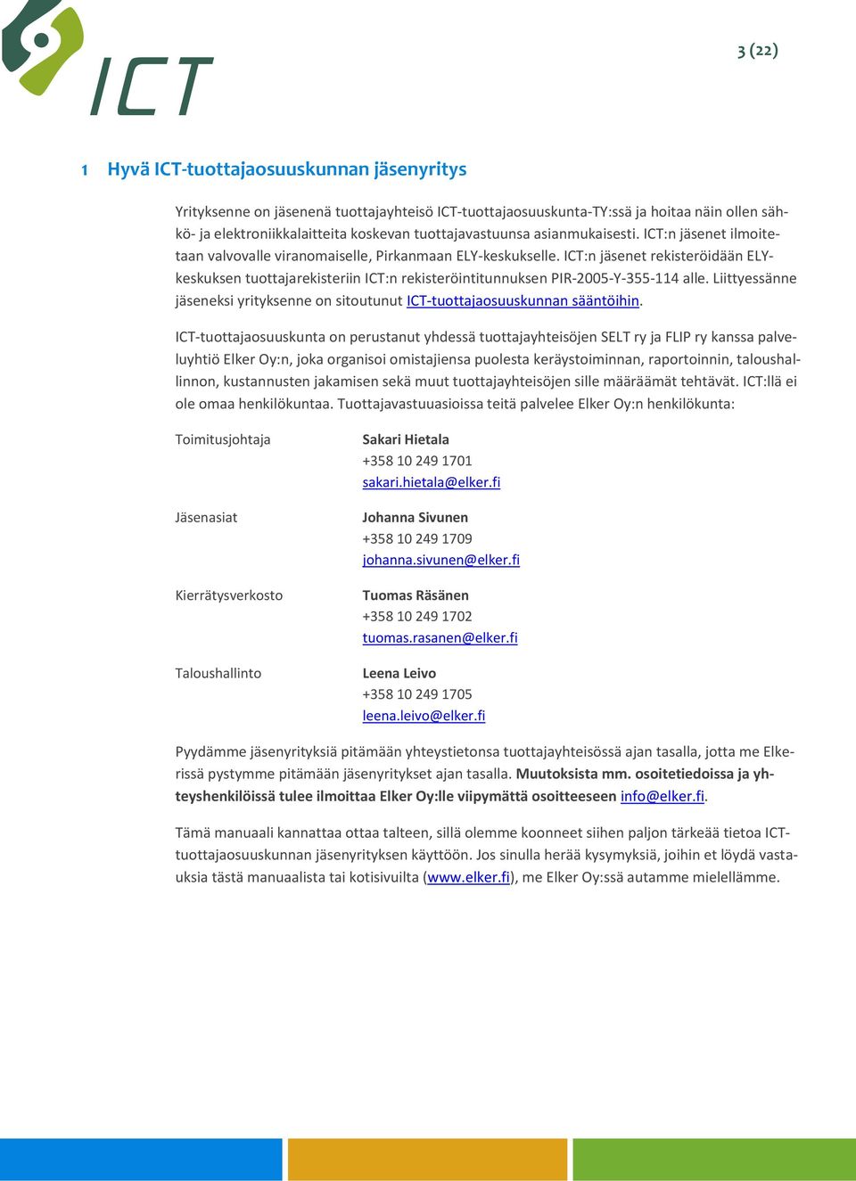 ICT:n jäsenet rekisteröidään ELYkeskuksen tuottajarekisteriin ICT:n rekisteröintitunnuksen PIR-2005-Y-355-114 alle.