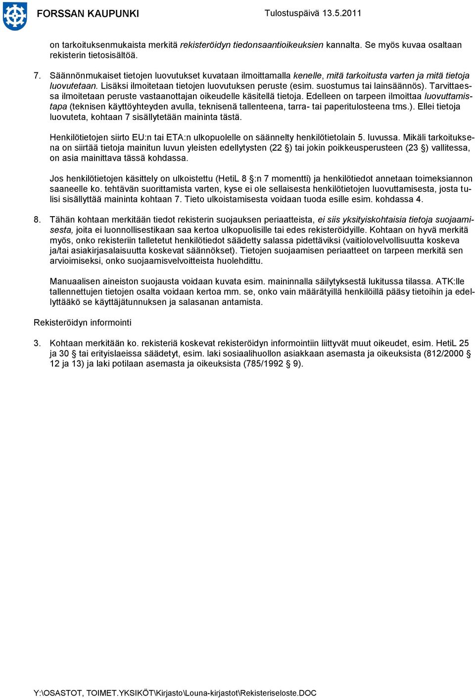 suostumus tai lainsäännös). Tarvittaessa ilmoitetaan peruste vastaanottajan oikeudelle käsitellä tietoja.