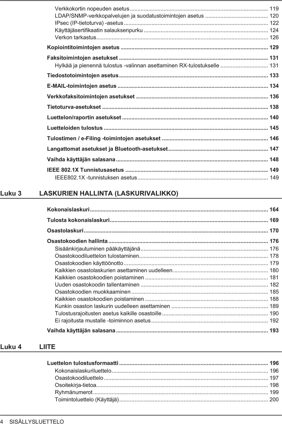 .. 33 E-MAIL-toimintojen asetus... 34 Verkkofaksitoimintojen asetukset... 36 Tietoturva-asetukset... 38 Luettelon/raportin asetukset... 40 Luetteloiden tulostus.