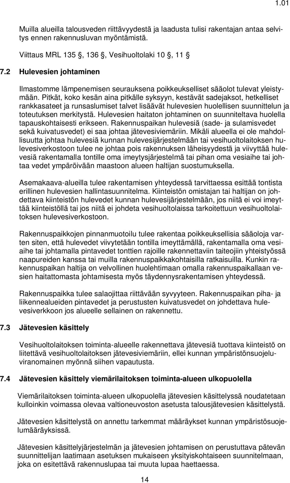 Pitkät, koko kesän aina pitkälle syksyyn, kestävät sadejaksot, hetkelliset rankkasateet ja runsaslumiset talvet lisäävät hulevesien huolellisen suunnittelun ja toteutuksen merkitystä.