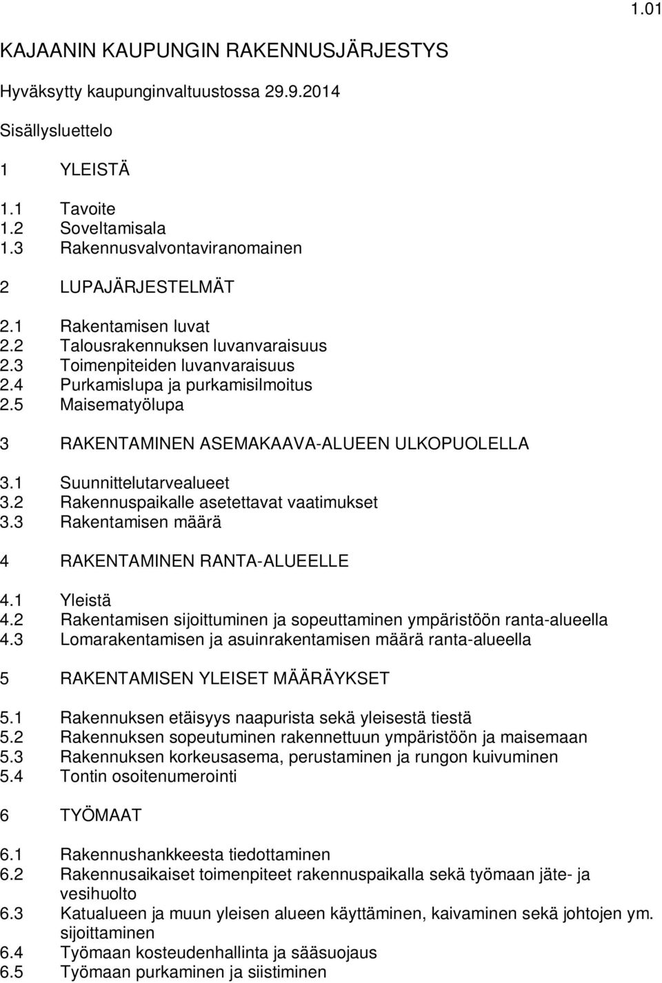 1 Suunnittelutarvealueet 3.2 Rakennuspaikalle asetettavat vaatimukset 3.3 Rakentamisen määrä 4 RAKENTAMINEN RANTA-ALUEELLE 4.1 Yleistä 4.